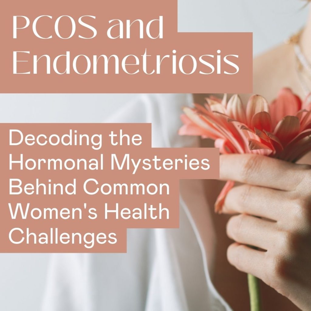 PCOS and Endometriosis Decoding the Hormonal Mysteries Behind Common Women's Health Challenges